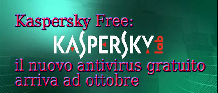 Kaspersky Free: il nuovo antivirus gratuito arriva ad ottobre