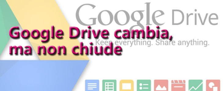 Google Drive cambia, ma non chiude. Cosa accadrà ai tuoi file