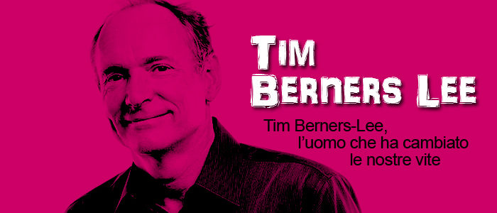 Tim Berners-Lee, l’uomo che ha cambiato le nostre vite