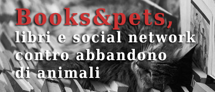 Books&pets, libri e social network contro abbandono di animali