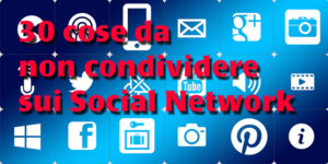 30 cose da non condividere sui social network