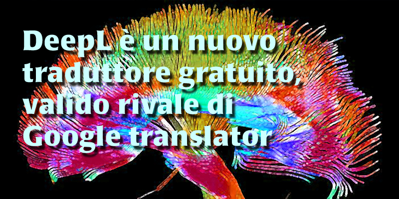 DeepL è un nuovo traduttore gratuito, valido rivale di Google translator