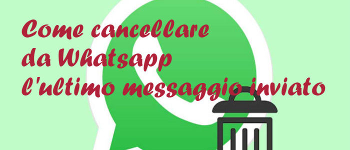 Da ora è possibile cancellare da Whatsapp l’ultimo messaggio inviato