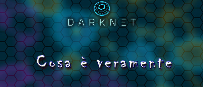 Internet Facile – Cos’è veramente la Darknet?